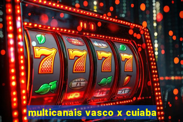 multicanais vasco x cuiaba